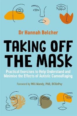 Picture of Taking Off the Mask: Practical Exercises to Help Understand and Minimise the Effects of Autistic Camouflaging