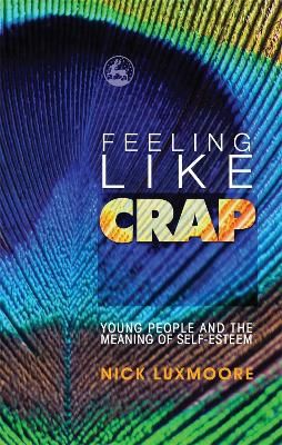 Picture of Feeling Like Crap: Young People and the Meaning of Self-Esteem