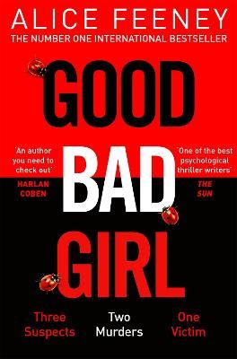 Picture of Good Bad Girl: Top ten bestselling author and 'Queen of Twists', Alice Feeney returns with another mind-blowing tale of psychological suspense. . .