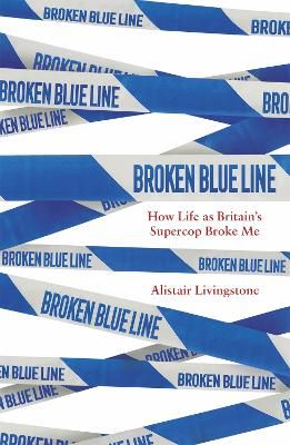 Picture of Broken Blue Line: How Life as Britain's Supercop Broke Me