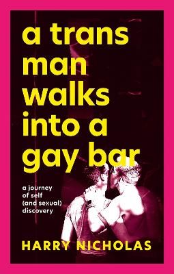 Picture of A Trans Man Walks Into a Gay Bar: A Journey of Self (and Sexual) Discovery