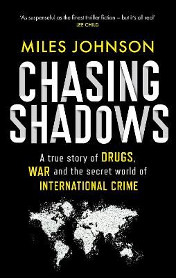 Picture of Chasing Shadows: A true story of drugs, war and the secret world of international crime