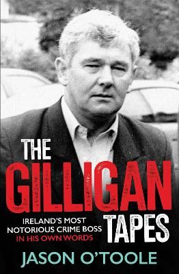 Picture of The Gilligan Tapes: Ireland's Most Notorious Crime Boss In His Own Words