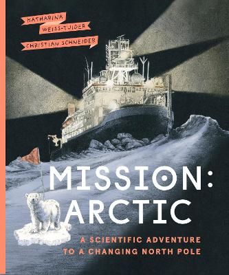 Picture of Mission: Arctic: A Scientifc Adventure to a Changing North Pole