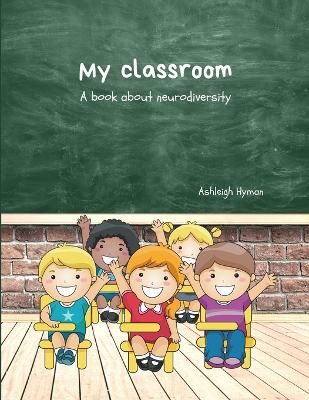 Picture of My Classroom: A book about neurodiversity