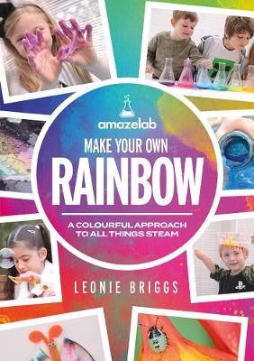 Picture of Make Your Own Rainbow: A colourful approach to all things STEAM