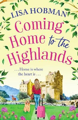 Picture of Coming Home to the Highlands: Escape to the Highlands with a feel-good romantic read from Lisa Hobman for 2023