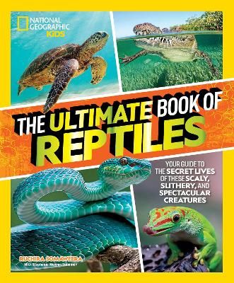 Picture of The Ultimate Book of Reptiles: Your guide to the secret lives of these scaly, slithery, and spectacular creatures!