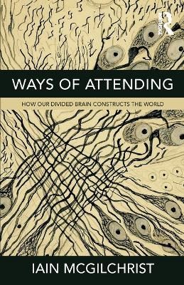 Picture of Ways of Attending: How our Divided Brain Constructs the World