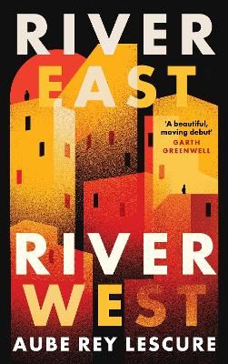Picture of River East, River West: an unmissable coming-of-age story from a dazzling new voice