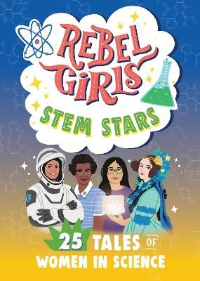 Picture of Rebel Girls STEM Stars: 25 Tales of Women in Science