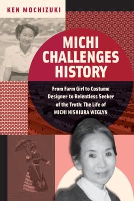 Picture of Michi Challenges History: From Farm Girl to Costume Designer to Relentless Seeker of the Truth: The Life of Michi Nishiura Weglyn