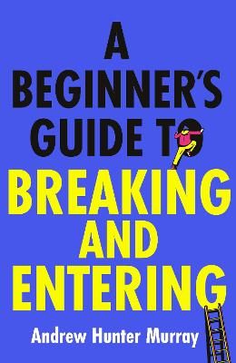 Picture of A Beginner's Guide to Breaking and Entering: The brilliantly entertaining new thriller by the Sunday Times bestselling author of The Last Day