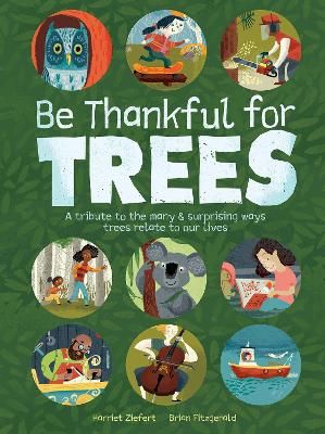 Picture of Be Thankful for Trees: A tribute the many & surprising ways trees relate to our lives