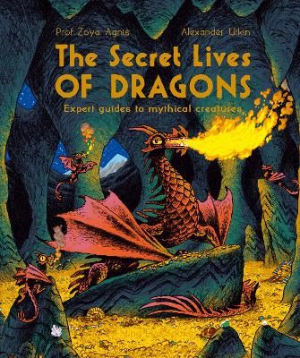 Picture of The Secret Lives of Dragons: Expert Guides to Mythical Creatures