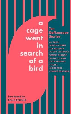 Picture of A Cage Went in Search of a Bird: Ten Kafkaesque Stories