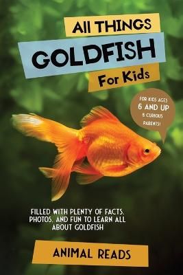 Picture of All Things Goldfish For Kids: Filled With Plenty of Facts, Photos, and Fun to Learn all About Goldfish