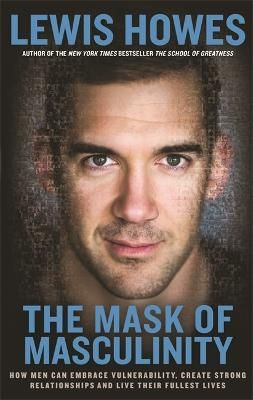 Picture of The Mask of Masculinity: How Men Can Embrace Vulnerability, Create Strong Relationships and Live Their Fullest Lives