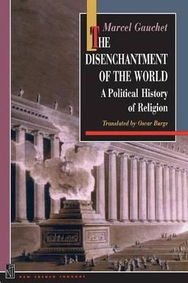 Picture of The Disenchantment of the World: A Political History of Religion