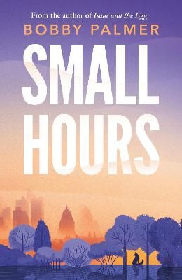 Picture of Small Hours: the spellbinding new novel from the author of ISAAC AND THE EGG