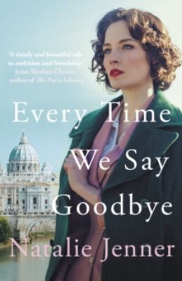 Picture of Every Time We Say Goodbye: 'Heartbreaking, engrossing, and thoroughly dazzling' - Nina de Gramont, author of The Christie Affair