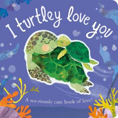Picture of I Turtley Love You: A sea-riously cute book of love!