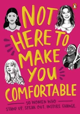 Picture of Not Here to Make You Comfortable: 50 Women Who Stand Up, Speak Out, Inspire Change