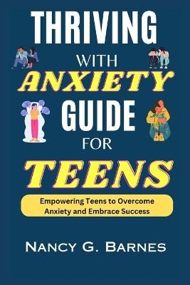 Picture of Thriving with Anxiety Guide for Teens: Empowering Teens to Overcome Anxiety and Embrace Success
