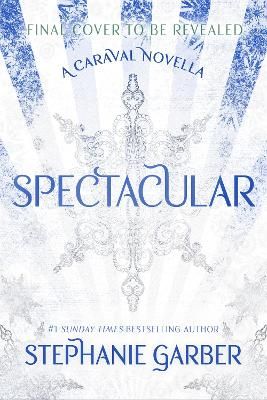 Picture of Spectacular: A Caraval Novella from the #1 Sunday Times bestseller Stephanie Garber