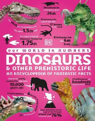 Picture of Our World in Numbers Dinosaurs and Other Prehistoric Life: An Encyclopedia of Fantastic Facts