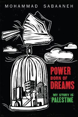Picture of Power Born of Dreams: My Story is Palestine