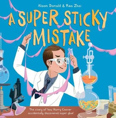 Picture of A Super Sticky Mistake: The story of how Harry Coover accidentally discovered super glue!