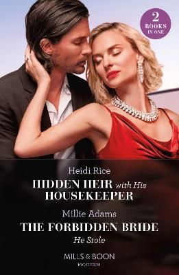 Picture of Hidden Heir With His Housekeeper / The Forbidden Bride He Stole: Hidden Heir with His Housekeeper (A Diamond in the Rough) / The Forbidden Bride He Stole (Mills & Boon Modern)