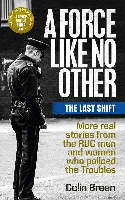 Picture of A Force Like No Other 3: The Last Shift: The Final Selection of Real Stories from the Ruc Men and Women Who Policed the Troubles