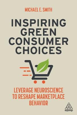 Picture of Inspiring Green Consumer Choices: Leverage Neuroscience to Reshape Marketplace Behavior