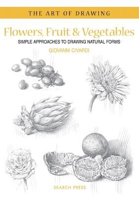 Picture of Art of Drawing: Flowers, Fruit & Vegetables: Simple Approaches to Drawing Natural Forms
