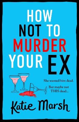 Picture of How Not To Murder Your Ex: The start of a gripping, hilarious, cosy mystery series from Katie Marsh