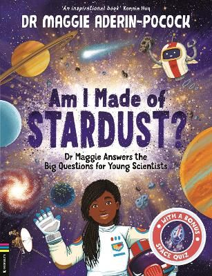 Picture of Am I Made of Stardust?: Dr Maggie Answers the Big Questions for Young Scientists (Winner of the Royal Society Young People's Book Prize 2023)