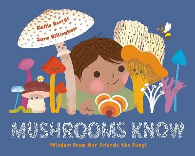 Picture of Mushrooms Know: Wisdom From Our Friends the Fungi
