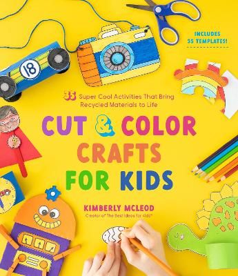 Picture of Cut & Color Crafts for Kids: 35 Super Cool Activities That Bring Recycled Materials to Life