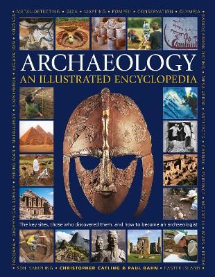 Picture of Illustrated Encyclopedia of Archaeology: The key sites, those who discovered them, and how to become an archaeologist