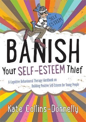 Picture of Banish Your Self-Esteem Thief: A Cognitive Behavioural Therapy Workbook on Building Positive Self-Esteem for Young People