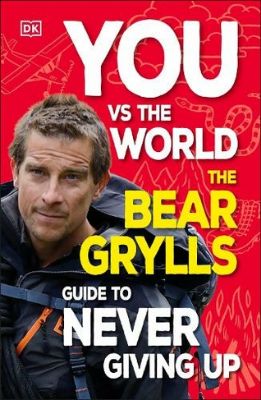 Picture of You Vs the World: The Bear Grylls Guide to Never Giving Up