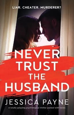 Picture of Never Trust the Husband: A totally gripping psychological thriller packed with twists
