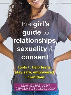 Picture of The Teen Girl's Guide to Relationships, Sexuality, and Consent: How to Stay Empowered, Safe, and Confident