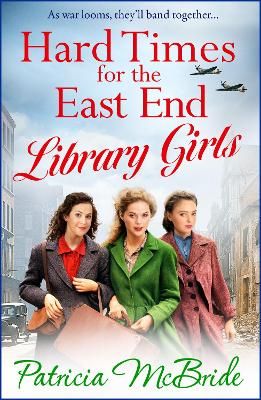 Picture of Hard Times for the East End Library Girls: the BRAND NEW emotional wartime saga series from Patricia McBride for 2024